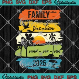 Family Vacation Sand Sea Sun 2025 SVG - Summer Vacation 2025 SVG PNG, Cricut File