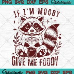 If I'm Moody Give Me Foody SVG - Funny Raccoon SVG PNG, Cricut File