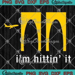 I'm Hittin' It 2025 SVG - Funny Saying Quote SVG PNG, Cricut File