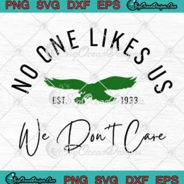 No One Likes Us Est 1933 SVG - We Don't Care SVG - Philadelphia Eagles SVG PNG, Cricut File