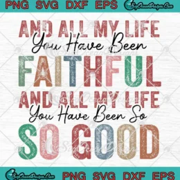 Retro Christian Bible Verse SVG - And All My Life You Have Been Faithful SVG PNG, Cricut File