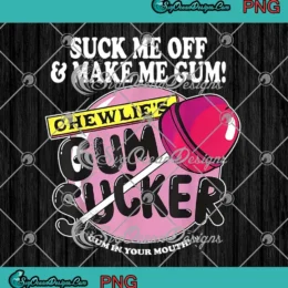 Suck Me Off And Make Me Gum PNG - Chewlie's Gum Sucker PNG Clipart, Digital Download