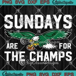Sundays Are For The Champs SVG - Philadelphia Eagles Super Bowl LIX SVG PNG, Cricut File
