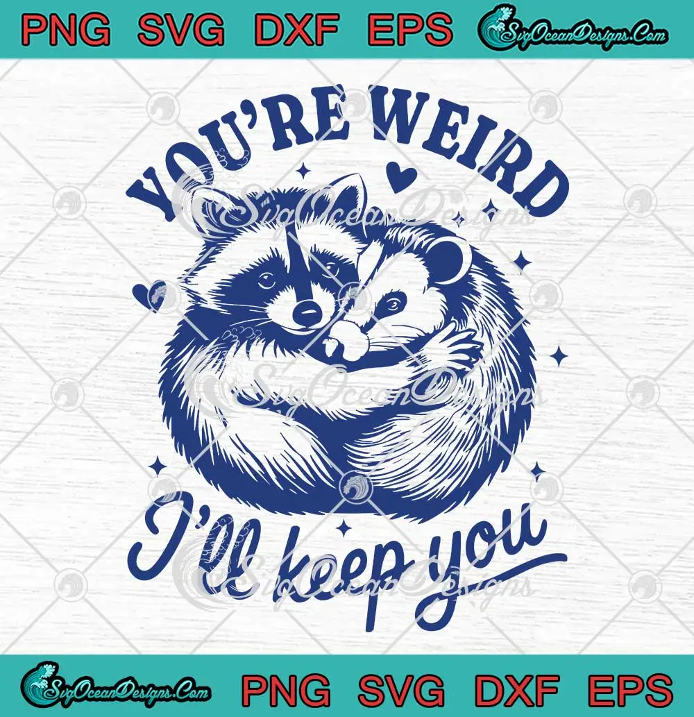 You're-Weird-I'll-Keep-You-SVG---Funny-Opossum-Raccoon-Lovers-SVG-PNG,-Cricut-File You're Weird I'll Keep You SVG - Funny Opossum Raccoon Lovers SVG PNG, Cricut File