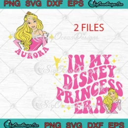 Aurora In My Disney Princess Era SVG - Disney Girls Trip 2025 SVG PNG, Cricut File