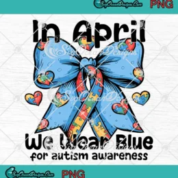 Autism Coquette Bow PNG - In April We Wear Blue Autism Awareness PNG Clipart, Digital Download