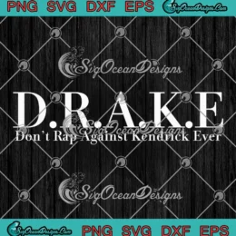 Drake Don't Rap Against Kendrick Ever SVG - Drake Rapper SVG PNG, Cricut File