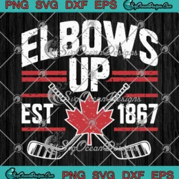 Elbows Up Est 1867 SVG - Canadian Hockey Canadian Pride SVG PNG, Cricut File