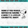 Honk If You Would Rather SVG - Be Having A Beer SVG - N' A Goddam Cigarette Baby SVG PNG, Cricut File