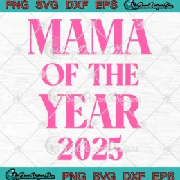 Mama Of The Year 2025 SVG - Mother's Day SVG PNG, Cricut File