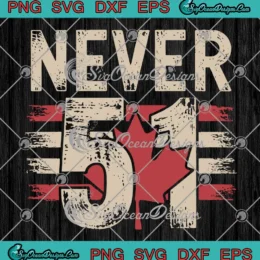 Never 51 Canadian Maple Leaf SVG - Elbows Up Canada SVG PNG, Cricut File