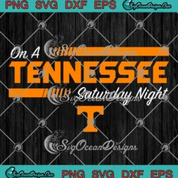 On A Tennessee Saturday Night SVG - Tennessee Volunteers SVG PNG, Cricut File