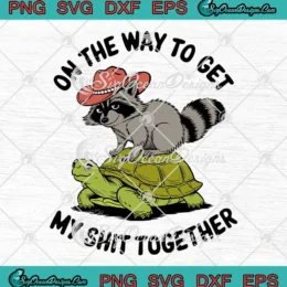 On The Way To Get My Shit Together SVG - Funny Sarcastic Raccoon SVG PNG, Cricut File