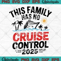 This Family Has No Cruise Control 2025 SVG - Family Cruise Trip 2025 SVG PNG, Cricut File