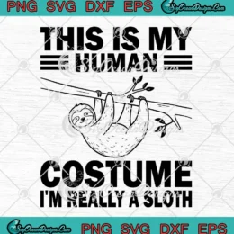This Is My Human Costume SVG - I'm Really A Sloth SVG PNG, Cricut File