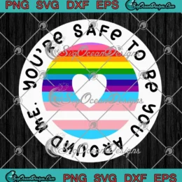 You're Safe To Be You Around Me SVG - LGBT Ally Gay Pride SVG PNG, Cricut File