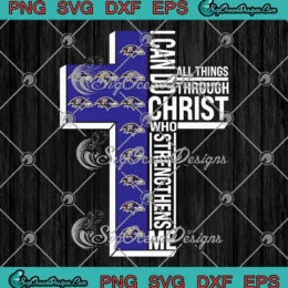 Baltimore Ravens SVG - I Can Do All Things SVG - Through Christ Who Strengthens Me SVG PNG, Cricut File