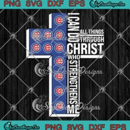 Chicago Cubs I Can Do All Things SVG - Through Christ Who Strengthens Me SVG PNG, Cricut File