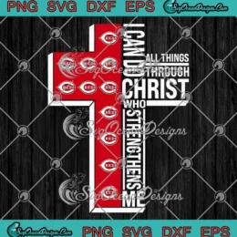 Cincinnati Reds I Can Do All Things SVG - Through Christ Who Strengthens Me SVG PNG, Cricut File