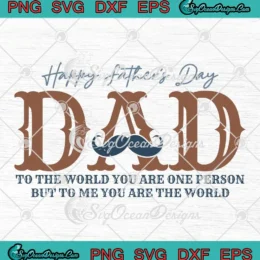 Dad To The World SVG - You Are One Person But To Me You Are The World SVG PNG, Cricut File