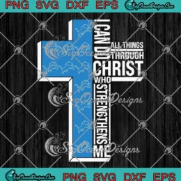 Detroit Lions I Can Do All Things SVG - Through Christ Who Strengthens Me SVG PNG, Cricut File