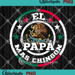 El Papa Mas Chingon Mexican Dad PNG - Father's Day PNG Clipart, Digital Download