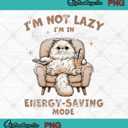 Funny Cat Sarcastic I'm Not Lazy PNG - I'm In Energy Saving Mode PNG Clipart, Digital Download