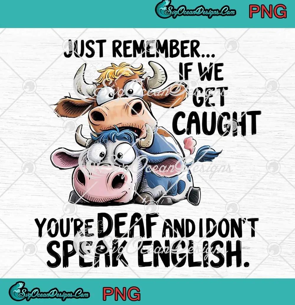 Funny-Cows-Just-Remember-PNG---If-We-Get-Caught-You're-Deaf-PNG-Clipart,-Digital-Download Funny Cows Just Remember PNG - If We Get Caught You're Deaf PNG Clipart, Digital Download