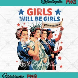 Girls Will Be Girls PNG - Votes For Women PNG - Patriotic Feminist PNG Clipart, Digital Download