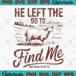 He Left The 99 To Find Me Sheep SVG - Christian Religious Gift SVG PNG, Cricut File