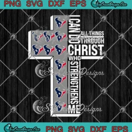 Houston Texans I Can Do All Things SVG - Through Christ Who Strengthens Me SVG PNG, Cricut File