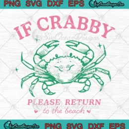 If Crabby Please Return To The Beach SVG - Funny Summer Beach Crab SVG PNG, Cricut File