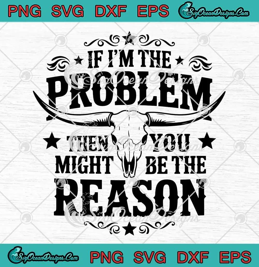 If-I'm-The-Problem-SVG---Then-You-Might-Be-The-Reason-SVG---Country-Music-SVG-PNG,-Cricut-File If I'm The Problem SVG - Then You Might Be The Reason SVG - Country Music SVG PNG, Cricut File