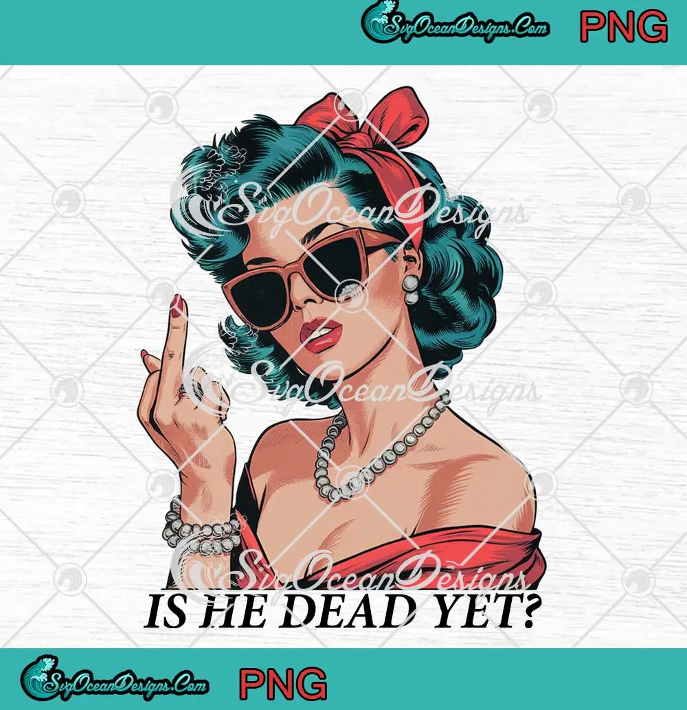 Is-He-Dead-Yet-Sassy-Girl-PNG---Sarcastic-Middle-Finger-PNG-Clipart,-Digital-Download Is He Dead Yet Sassy Girl PNG - Sarcastic Middle Finger PNG Clipart, Digital Download
