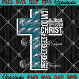 Philadelphia Eagles SVG - I Can Do All Things SVG - Through Christ Who Strengthens Me SVG PNG, Cricut File