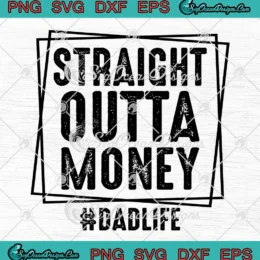 Straight Outta Money SVG - Dad Life SVG - Father's Day SVG PNG, Cricut File