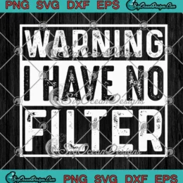 Warning I Have No Filter SVG - Funny Sarcastic Quote SVG PNG, Cricut File