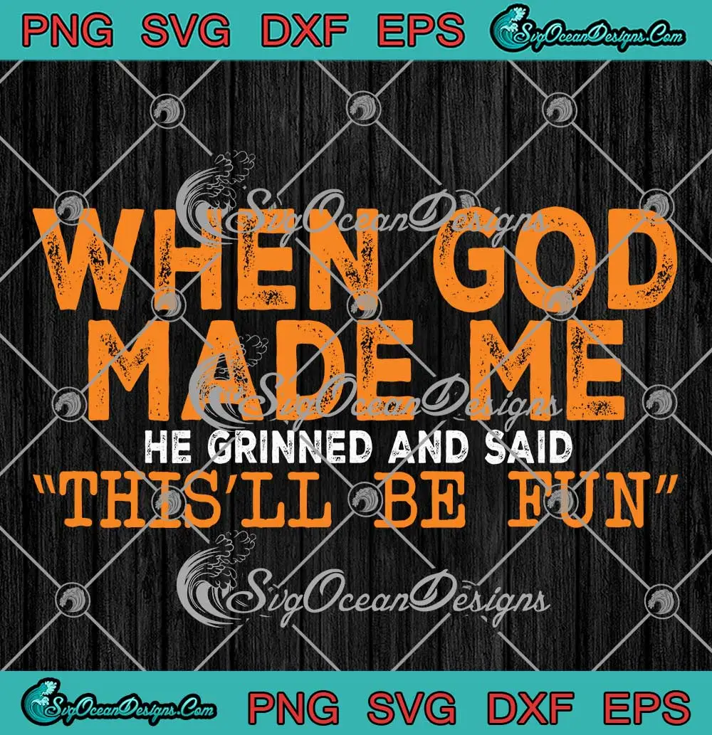 When-God-Made-Me-SVG---He-Grinned-And-Said-This'll-Be-Fun-SVG-PNG,-Cricut-File When God Made Me SVG - He Grinned And Said This'll Be Fun SVG PNG, Cricut File
