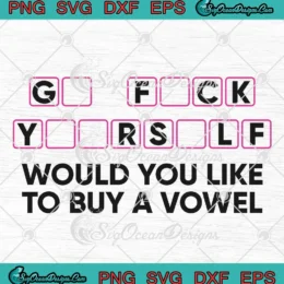 Would You Like To Buy A Vowel SVG - Funny Sarcastic SVG PNG, Cricut File