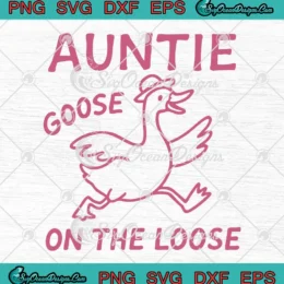 Auntie Goose On The Loose SVG - Funny Auntie Aunt Tia Silly Goose SVG PNG, Cricut File