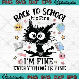 Black Cat Back To School SVG - It's Fine I'm Fine Everything Is Fine SVG PNG, Cricut File