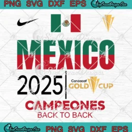 Mexico 2025 Concacaf Gold Cup SVG - Campeones Back To Back SVG PNG, Cricut File