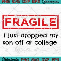 Fragile I Just Dropped My Son SVG - Off At College Funny Drop Off Mom SVG PNG, Cricut File