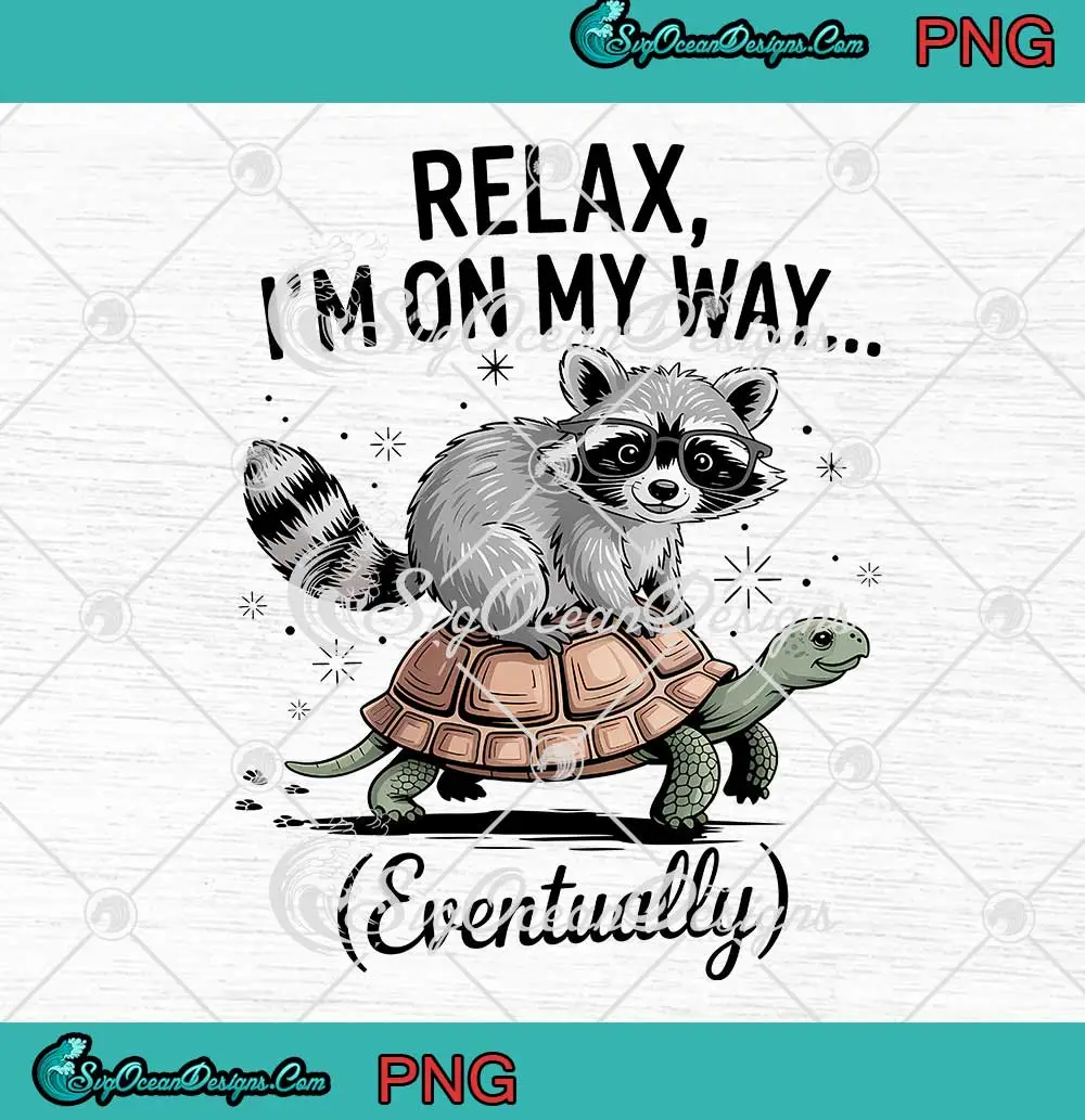 Relax-I'm-On-My-Way-Funny-PNG---Raccoon-Trash-Panda-PNG-Clipart,-Digital-Download Relax I'm On My Way Funny PNG - Raccoon Trash Panda PNG Clipart, Digital Download