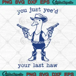 Goose Cowboy Hat Meme SVG - You Just Yee'd Your Last Haw SVG PNG, Cricut File