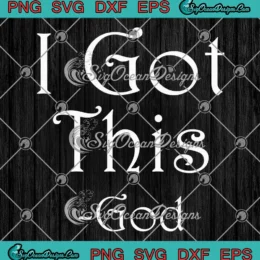 I Got This God Christian SVG - Faith Bible Verse Quote SVG PNG, Cricut File