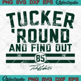 Tucker 'Round And Find Out SVG - Tucker Kraft Green Bay Packers SVG PNG, Cricut File