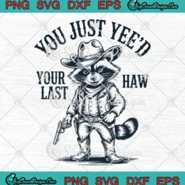 You Just Yee'd Your Last Haw SVG - Raccoon Cowboy Hat Funny SVG PNG, Cricut File