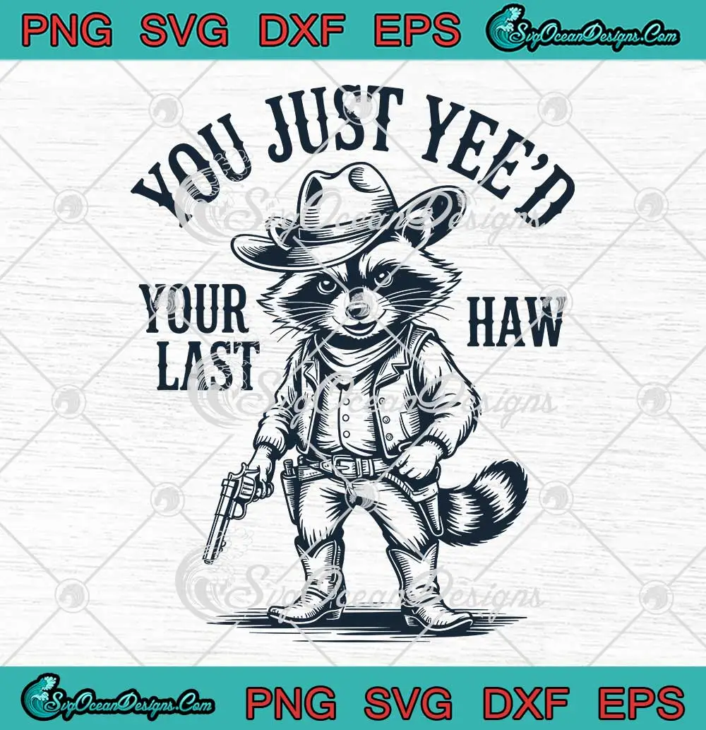 You-Just-Yee'd-Your-Last-Haw-SVG---Raccoon-Cowboy-Hat-Funny-SVG-PNG,-Cricut-File You Just Yee'd Your Last Haw SVG - Raccoon Cowboy Hat Funny SVG PNG, Cricut File