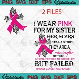 I Wear Pink For My Sister SVG - Her Scars Tell A Story SVG - They Are A Reminder Of Time SVG PNG, Cricut File